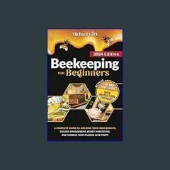 Read ebook [PDF] 📚 Beekeeping for Beginners: A Complete Guide to Building Your Own Beehive, Colony
