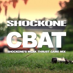 CBAT (SHOCKONE'S WEAK THRUST GAME MIX)