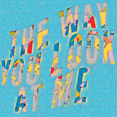 The Way You Look At Me