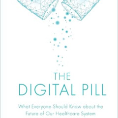 GET KINDLE 📚 The Digital Pill: What Everyone Should Know about the Future of Our Hea