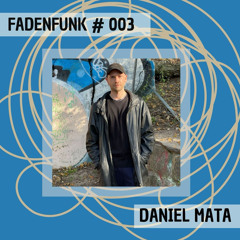 FADENFUNK #003 Daniel Mata