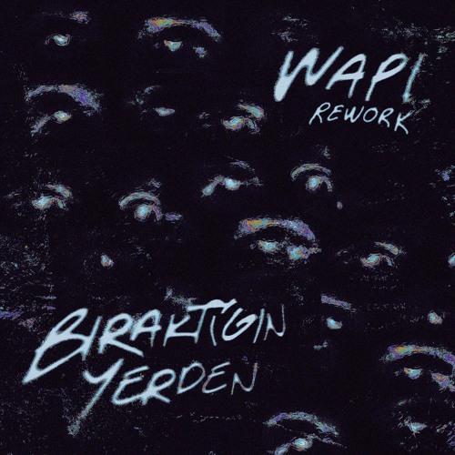 Yalnayak - B​ı​rakt​ı​ğ​ı​n Yerden ft. Can Ömer Uygan (Wapi Rework)