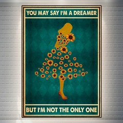 Sunflowe girl you may say I'm a dreamer but I'm not the only one poster