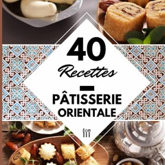 Read ebook [PDF] 40 Recettes P?tisserie orientale: Livre de recette p?tisserie orientale -