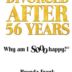 DOWNLOAD EPUB 📌 Divorced After 56 Years: Why Am I Sooo Happy? by  Brenda Frank &  R