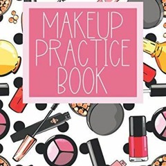 PDF/READ Makeup Practice Book: Blank Face Chart to Practice Makeup, Sheets, for