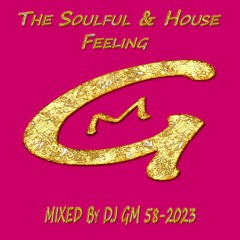 The Soulful & House Feeling 58-23 DJ GM