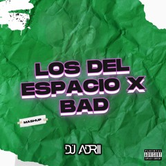 LOS DEL ESPACIO X BAD | DJ ADRII MASHUP | FREE DOWNLOAD | LEER