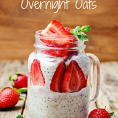 VIEW EBOOK 📂 Healthy Overnight Oats: 50 Delicious Recipes Made From Nutritious Ingre