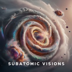 Subatomic Visions