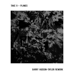 Take 9 - Planes (Barry Hudson-Taylor Rework)
