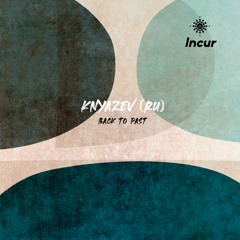 Premiere: Knyazev (RU) - Back To Past (Original mix) [Incur]