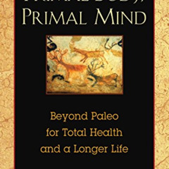 [Read] KINDLE 📁 Primal Body, Primal Mind: Beyond Paleo for Total Health and a Longer