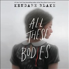 Read EBOOK 💌 All These Bodies by  Kendare Blake,Matt Godfrey,HarperAudio PDF EBOOK E
