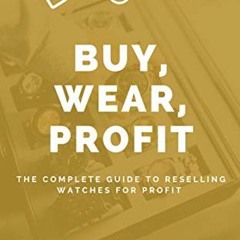 [READ] EPUB 📙 Watch Reseller: Buy, Wear, Profit: A Guide to Reselling Watches for Pr