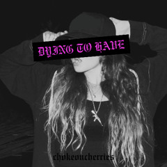 dying to have