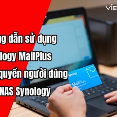 Hướng Dẫn Sử Dụng Synology MailPlus Cho Quyền Người Dùng Trên NAS Synology