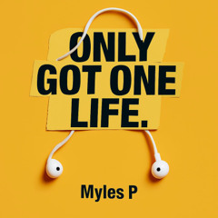 Only Got One Life