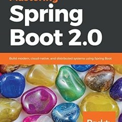 [View] PDF EBOOK EPUB KINDLE Mastering Spring Boot 2.0: Build modern, cloud-native, and distributed