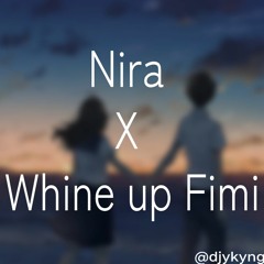 Nira X Whine Up Fimi