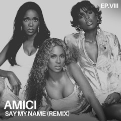 Destiny's Child - Say My Name (AMICI Remix)
