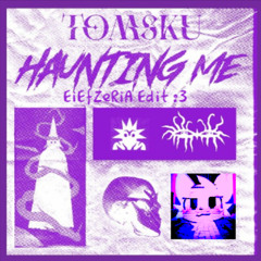 TOMSKU - HAUNTING ME (EiEfZeRiA Edit)