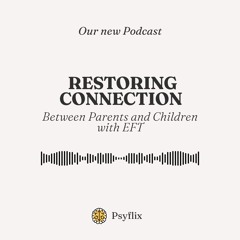 Restoring Connection Between Parents and Children with EFT