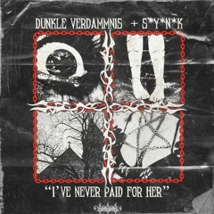 Dunkle Verdammnis & S*Y*N*K - I've Never Paid For Her