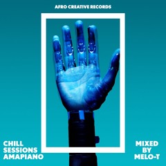 Chill Sessions 4 - Amapiano (by MELO-T) ft Major League DJs, Mellow & Sleazy, Mr JazziQ, Sir Trill
