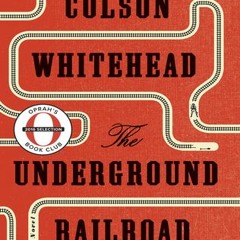 Read/Download The Underground Railroad BY : Colson Whitehead
