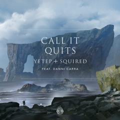 Yetep And Squired - Call It Quits (Feat. Danni Cara)