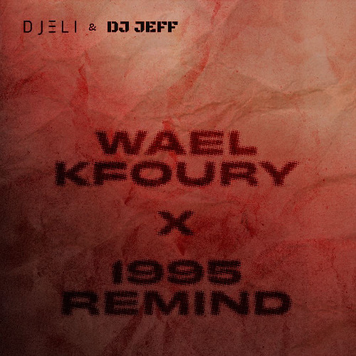 Wael Kfoury x 1995 Remind (DJ ELI & DJ JEFF EDIT)