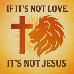 If It’s Not Love, It’s Not Jesus