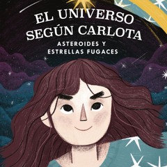 (ePUB) Download El universo según Carlota - Asteroides y BY : Teresa Paneque