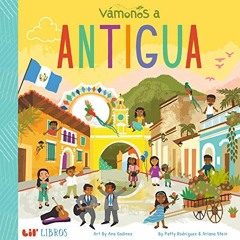 Read online VÁMONOS: Antigua (Lil' Libros) by  Patty Rodriguez,Ariana Stein,Ana Godinez