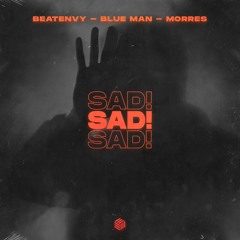Beatenvy, Blue Man & MORRES - SAD!