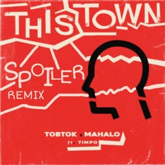 This Town (SPOILER Remix) - Tobtok & Mahalo ft. Timpo
