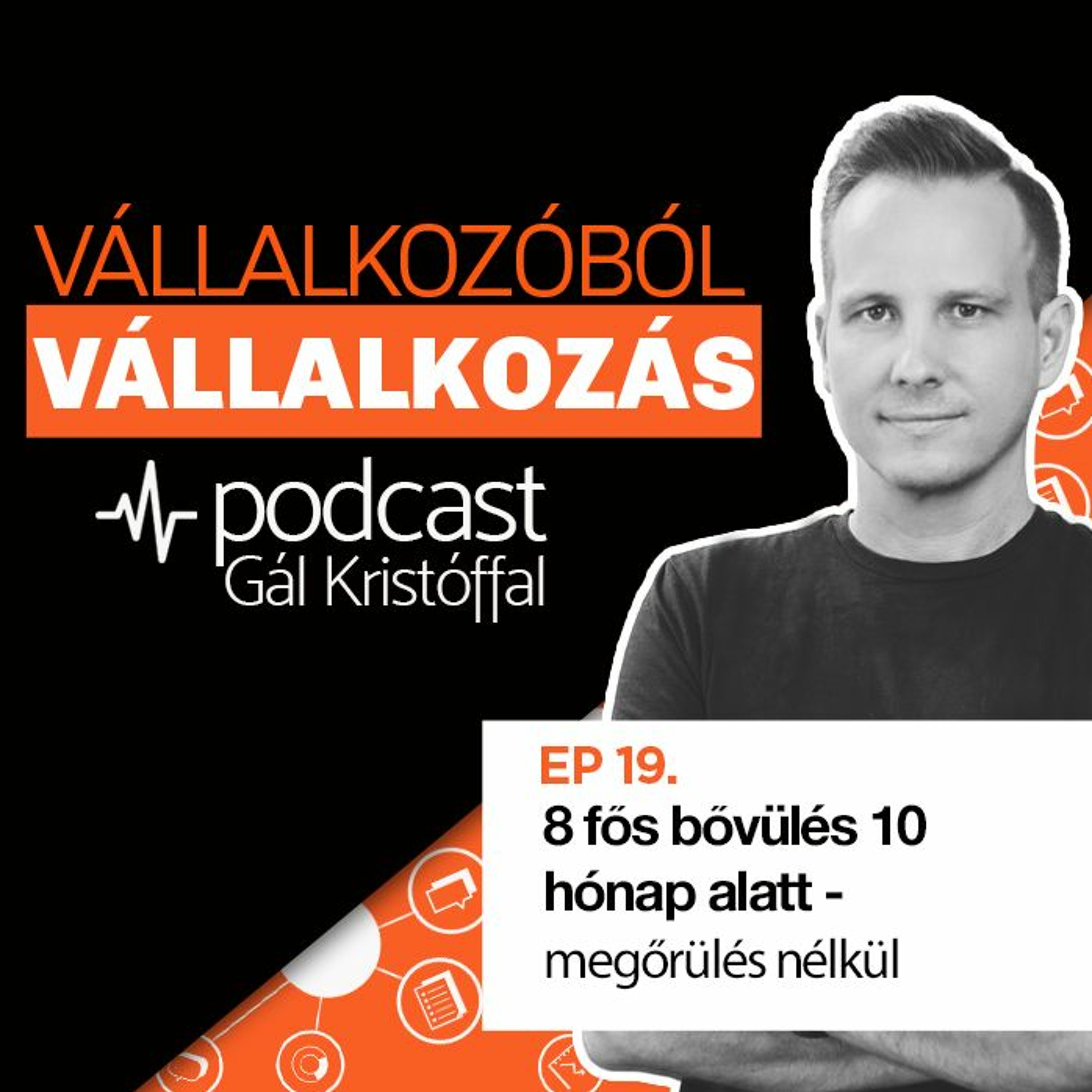 19. 8 fős bővülés 10 hónap alatt - megőrülés nélkül