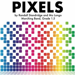 Pixels (Marching Band, Grade 1.5, Randall Standridge and Mo Longo)