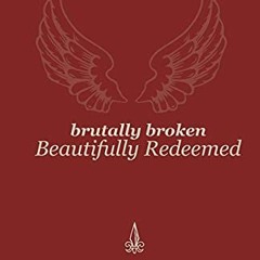 [Free] KINDLE 📁 Brutally Broken Beautifully Redeemed by  Laura Schonlau &  Christoph
