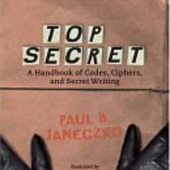 View KINDLE 📧 Top Secret: A Handbook of Codes, Ciphers, and Secret Writing (Booklist