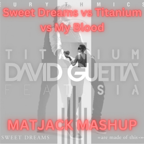 Titanium vs Sweet Dreams vs My Blood (Matjack Mashup) pitched due to copyright