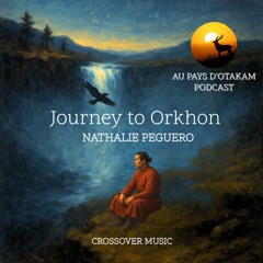 Journey to Orkhon_Emission Au Pays d’Otakam _ Podcast
