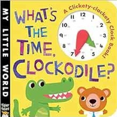 VIEW EBOOK EPUB KINDLE PDF What's the Time, Clockodile? (My Little World) by Jonathan Litton,Fhi