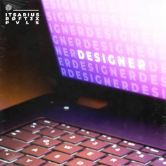 ItsArius, Røft3x & Pvls - Designer