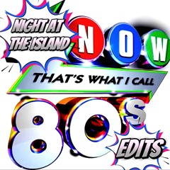 Night At The Island Presents Now That's What I Call 80's Edits