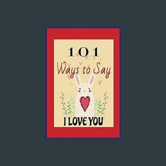 (<E.B.O.O.K.$) ❤ 101 Ways to Say I Love You: Cute note book of love quotations for young and old f