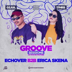 Groove Sessions 4ª Temporada apresenta Echover x Erica Skena