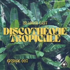 Islander Cast (#7) - Discothèque Tropicale