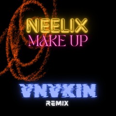 Neelix - Make Up (VNVKIN REMIX)